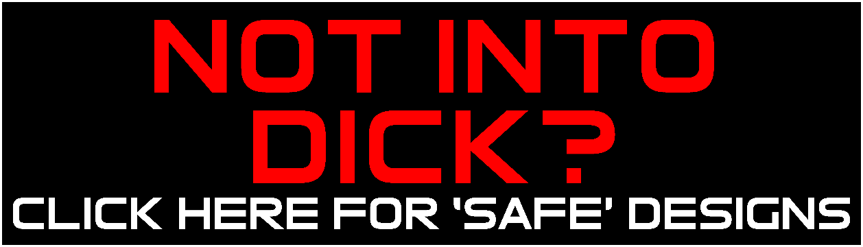 Since some of you have expressed your love for our designs, but are unable [or unwilling]  to wear a shirt with the word DICK on it, here's the solution. We have recreated several of our most popular designs in a 'safe' version.  Same awesome messages,  same cool graphics.  But NO DICK. You're welcome!  Click on the link below to view these designs.