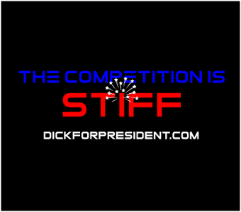 We've already had one guy named Dick in the White House, but he turned out to be rather Tricky.  Now we have another Dick hoping to take hold of the Oval Orifice. This one is particularly suited to please at least half of the population. Show your love for Dick by proudly wearing this official campaign gear to your next neighborhood bbq or tailgate party. DIRECT LINK: https://teespring.com/stiffcompetition >> NOT AFFILIATED with any political party or candidate. All designs copyright 2019  SEE OUR FULL LINE OF WILD & CRAZY T SHIRTS AT: http://theWOWbiz.com
